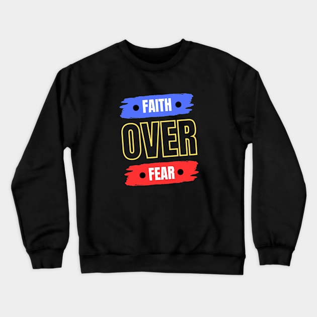 Faith Over Fear | Christian Crewneck Sweatshirt by All Things Gospel